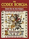 The Codex Borgia: A Full-Color Restoration of the Ancient Mexican Manuscript (Dover Fine Art, History of Art)