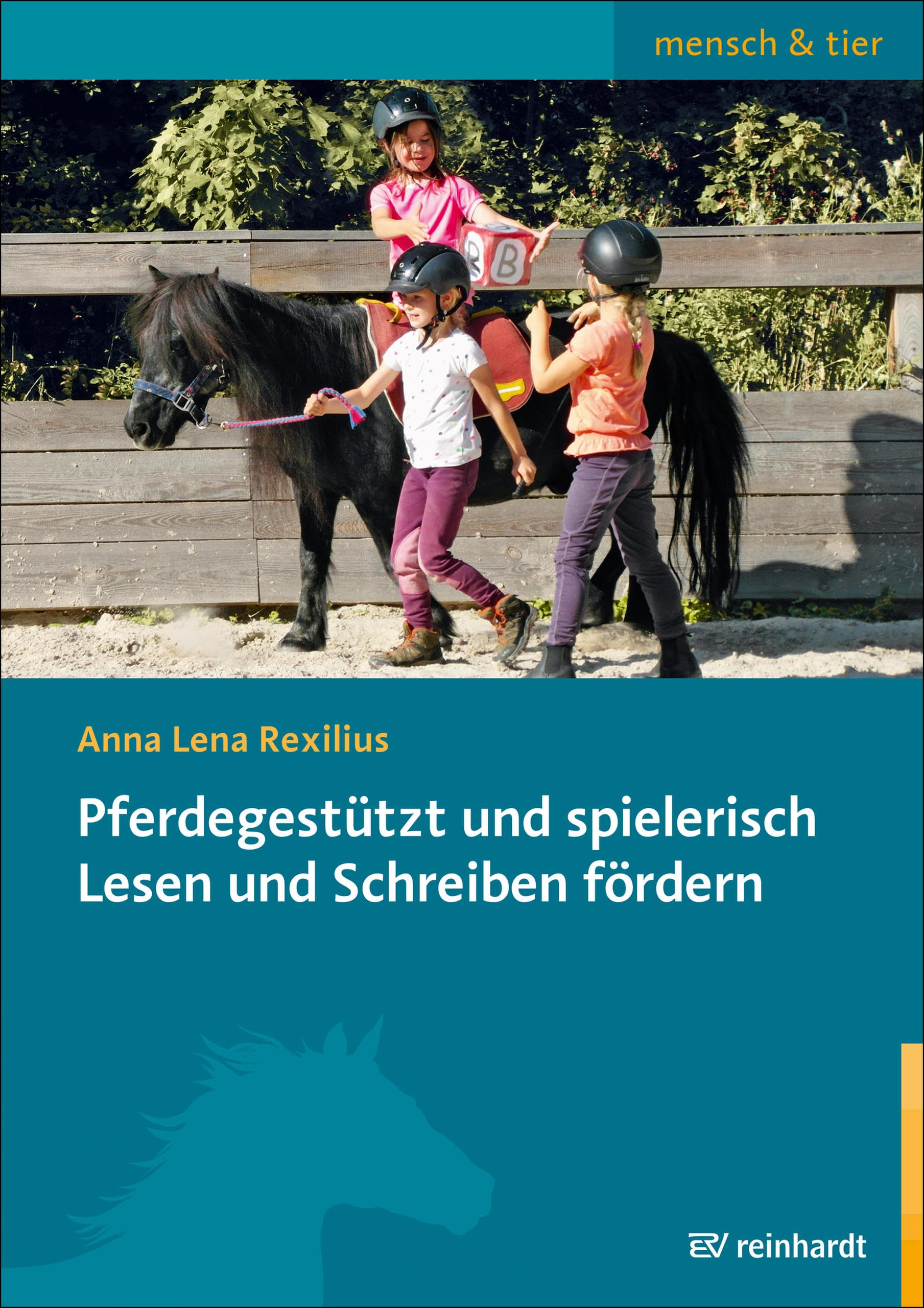 Pferdegestützt und spielerisch Lesen und Schreiben fördern: Praxisbuch für Gruppen von 5 bis 12 Jahren (mensch&tier)