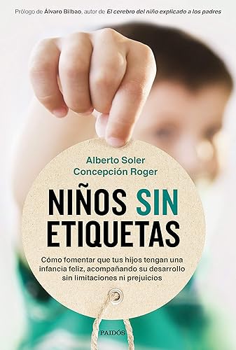 Niños sin etiquetas: Cómo fomentar que tus hijos tengan una infancia feliz sin limitaciones ni prejuicios (Divulgación)