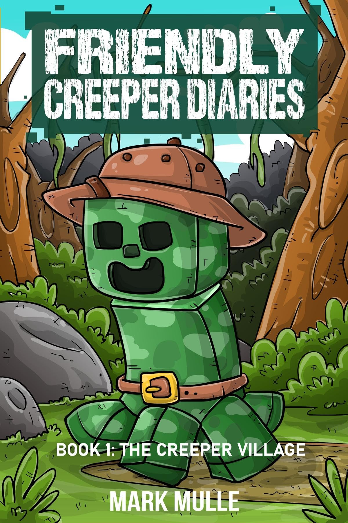 The Friendly Creeper Diaries Book 1: The Creeper Village