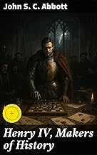 Henry IV, Makers of History: Enriched edition. A Reign of Political Intrigue: Insights into Henry IV's Strategies and Struggles