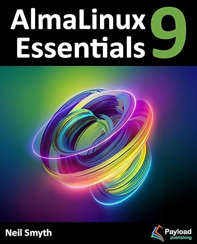 AlmaLinux 9 Essentials: Learn to Install, Administer, and Deploy Rocky Linux 9 Systems (English Edition)