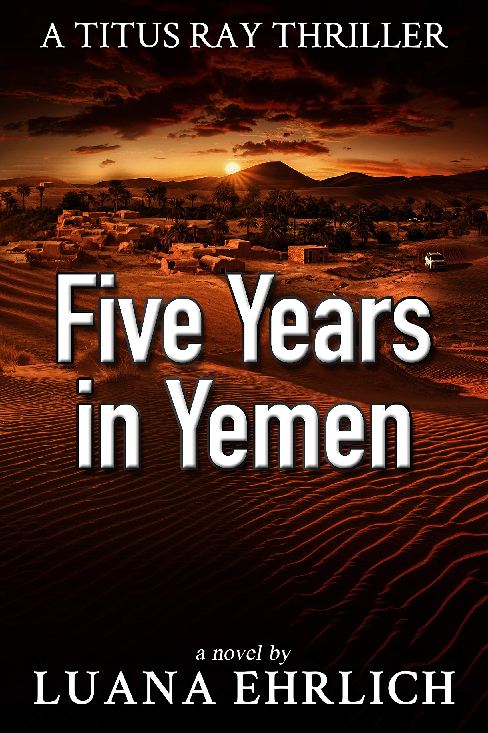 Five Years in Yemen: A Titus Ray Thriller (Titus Ray Thrillers Book 5)