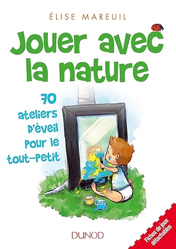 Jouer avec la nature - 70 activités d'éveil pour les tout petits: 70 activités d'éveil pour les tout petits