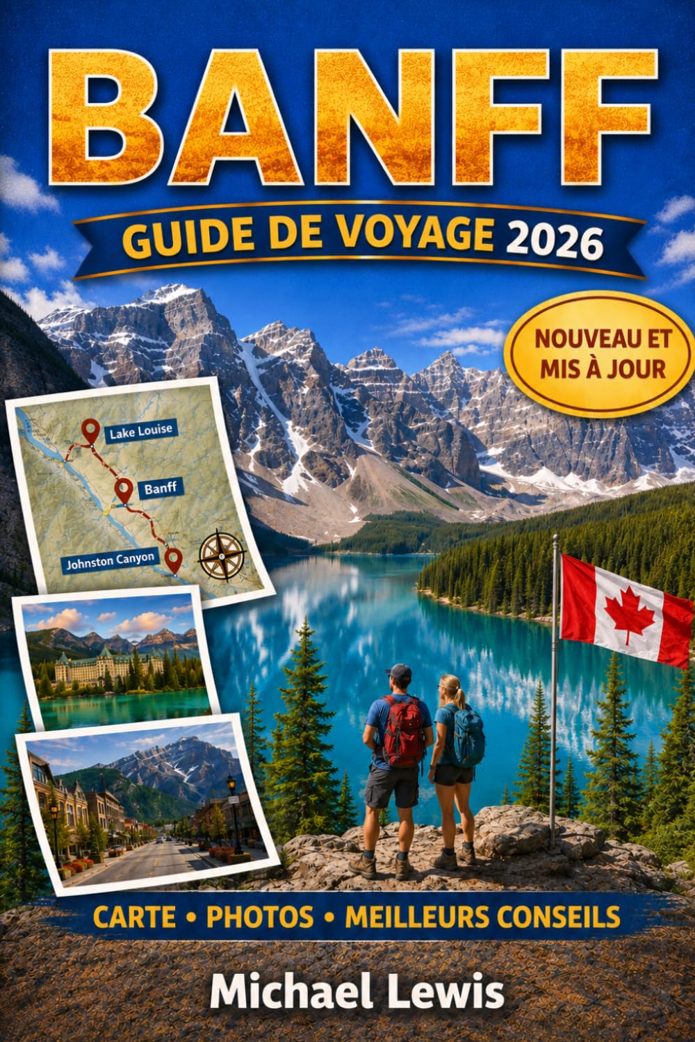 BANFF GUIDE DE VOYAGE 2026 (COULEURS PLEINES): Lac Louise, vue sur la moraine, promenade des Glaciers, routes panoramiques de montagne, rencontres ... et expériences dans les Rocheuses canadiennes