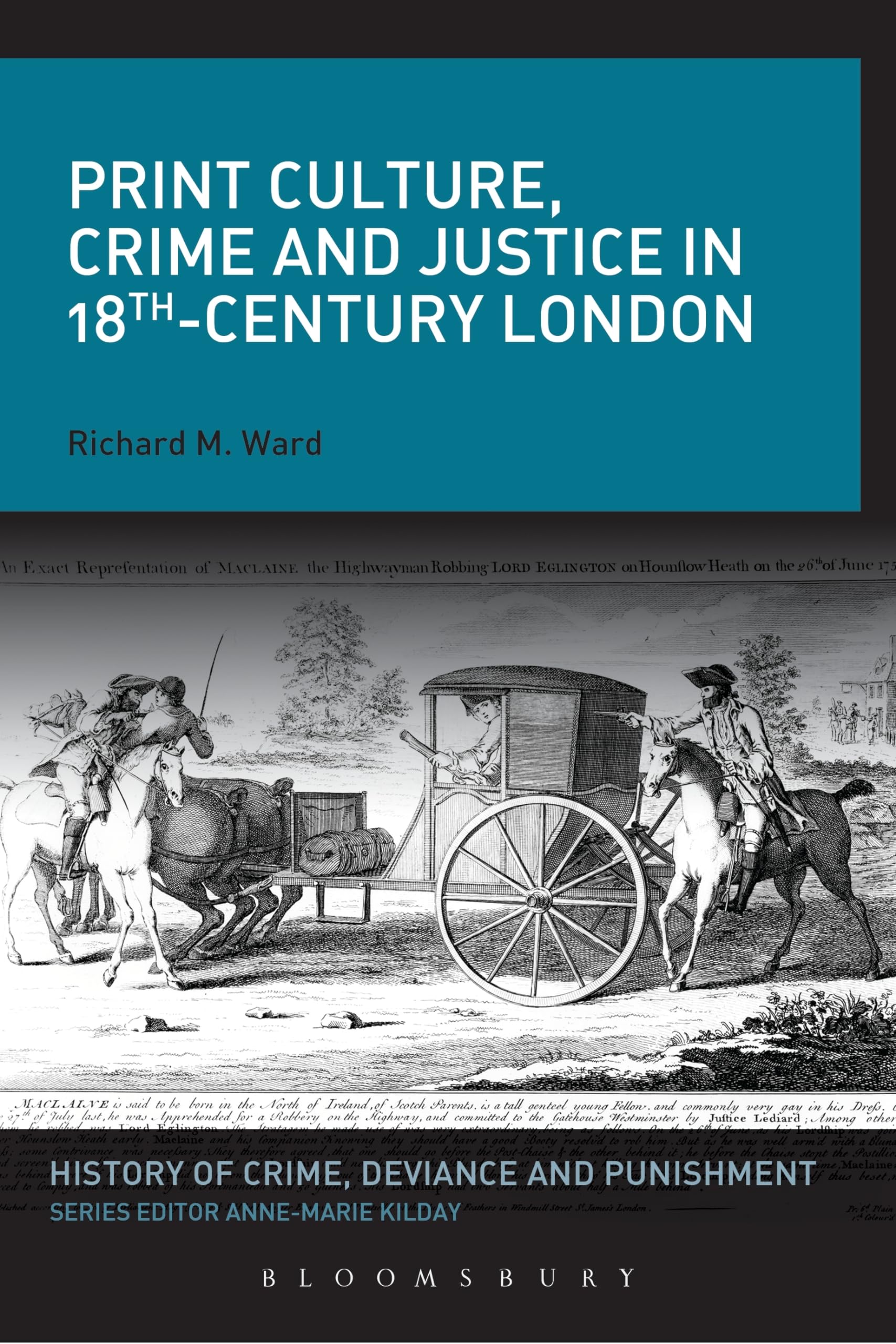 Print Culture, Crime and Justice in 18thCentury London (History of Crime, Deviance and Punishment)