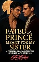 Fated to the Prince Meant for My Sister: A Forbidden Royal Werewolf MM Fated Mate Romance
