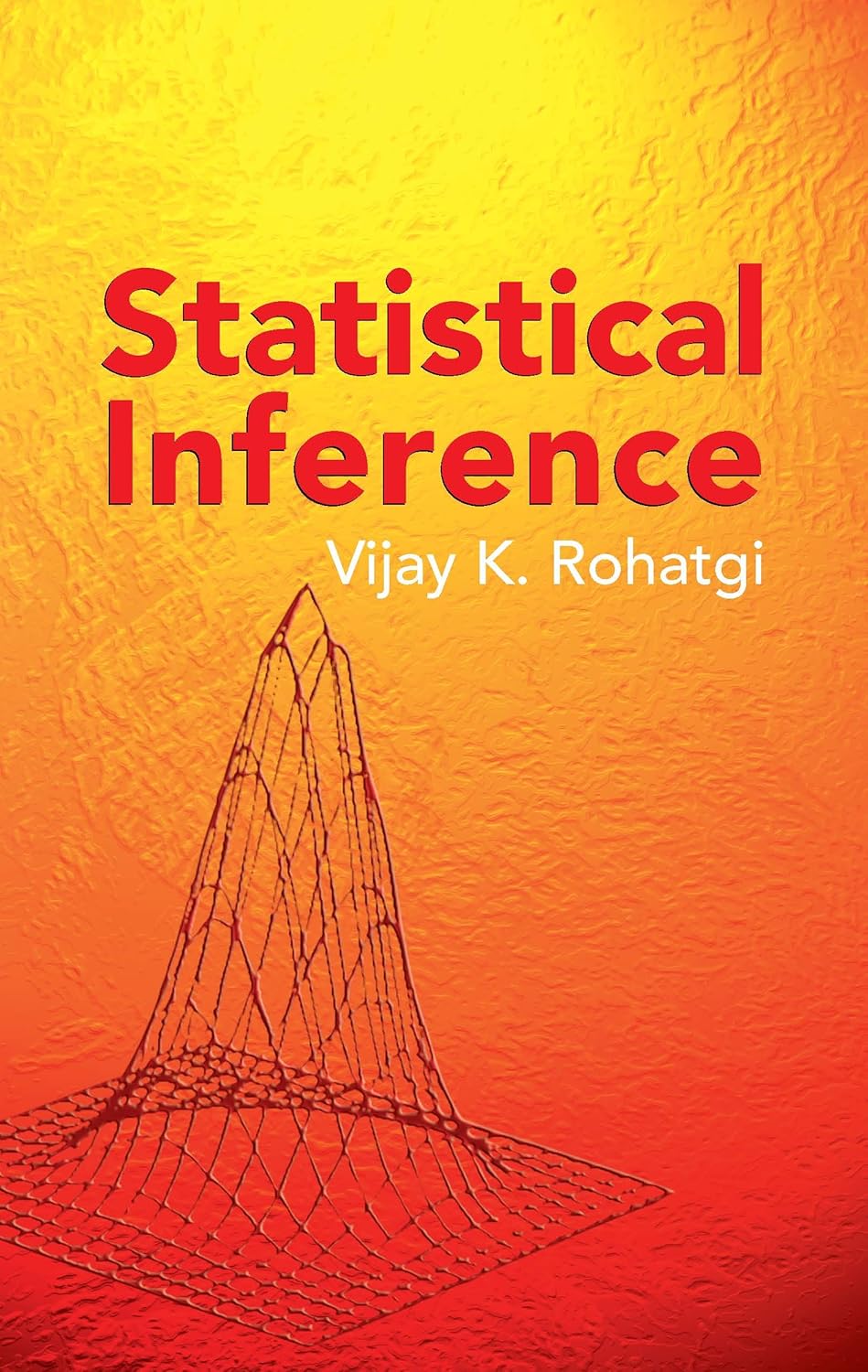 Statistical Inference (Dover Books on Mathematics) Dover Ed, Rohatgi ...