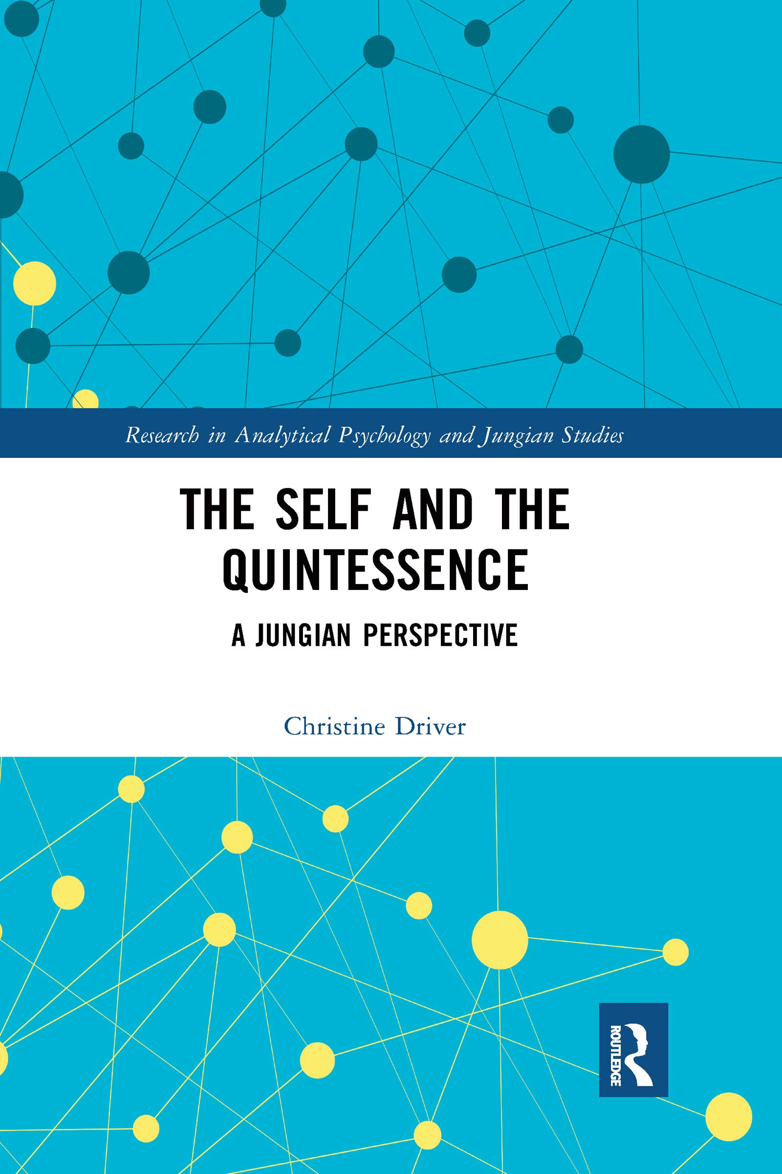 The Self and the Quintessence: A Jungian Perspective (Research in Analytical Psychology and Jungian Studies)