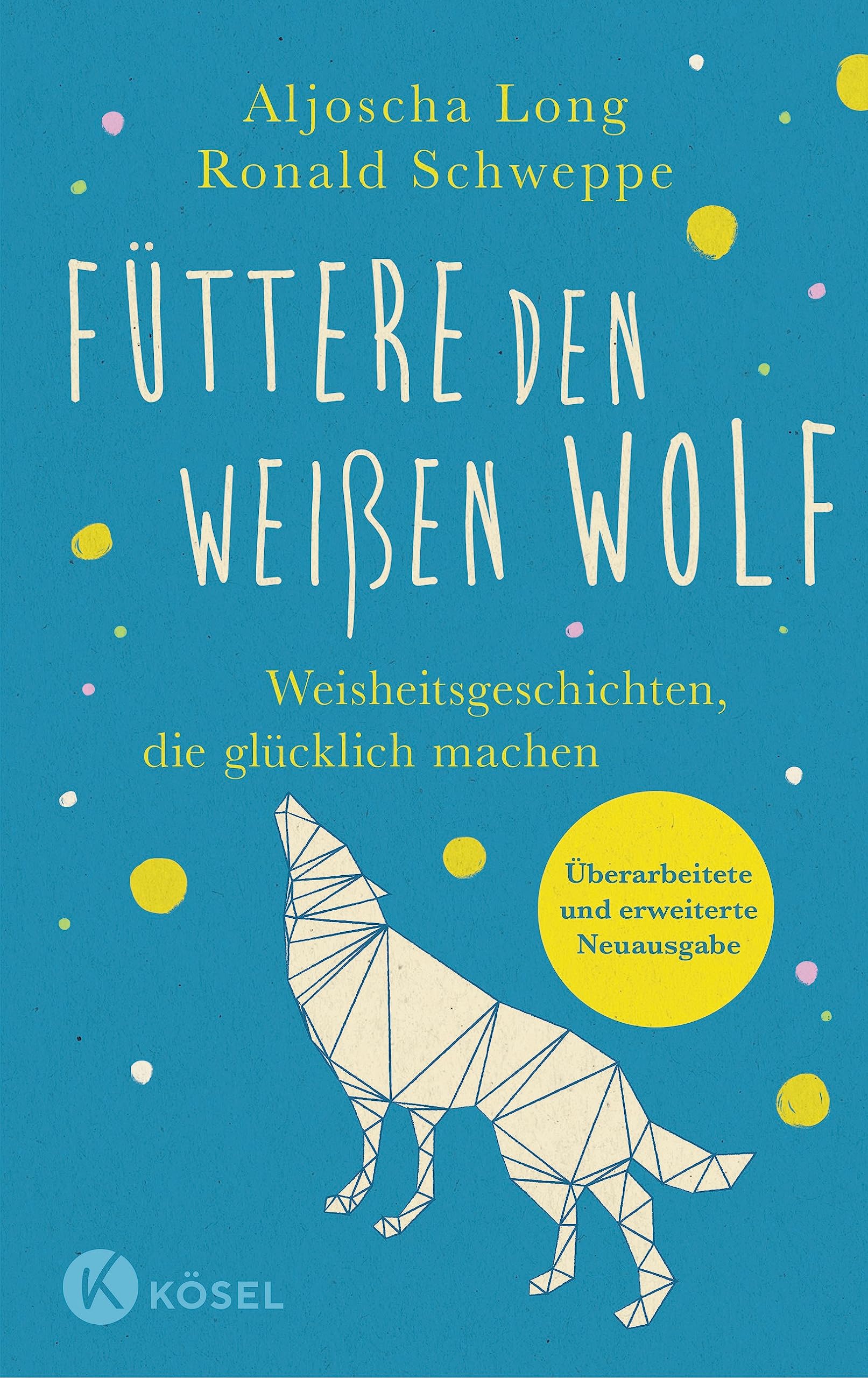 Füttere den weißen Wolf: Weisheitsgeschichten, die glücklich machen. Überarbeitete und erweiterte Neuausgabe - SPIEGEL-Bestsellerautoren