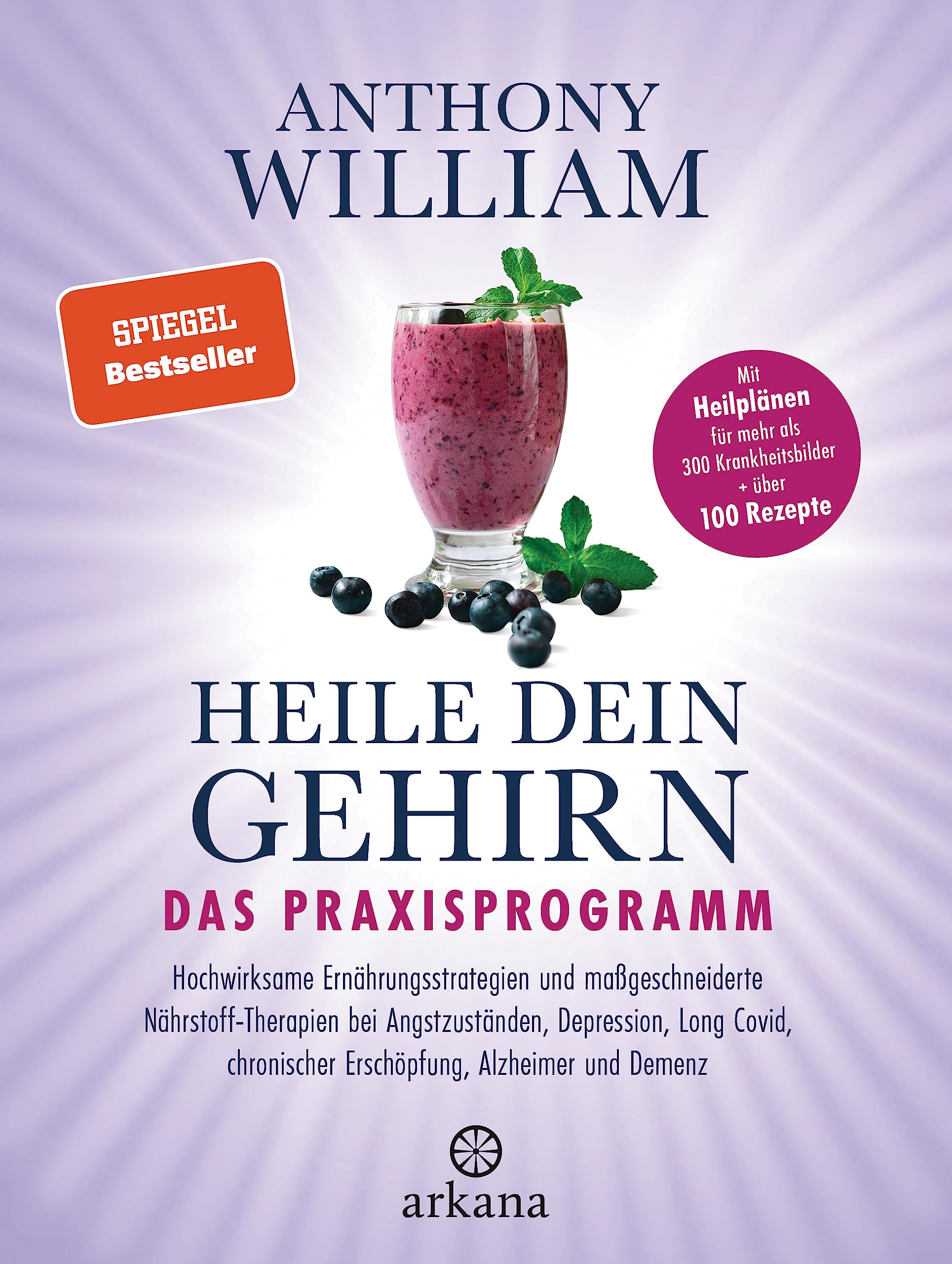 Heile dein Gehirn – Das Praxisprogramm: chwirksame Ernährungsstrategien und maßgeschneiderte Nährstoff-Therapien bei Angstzuständen, Depression, Long Covid, chronischer Erschöpfung, Alzheimer, Demenz
