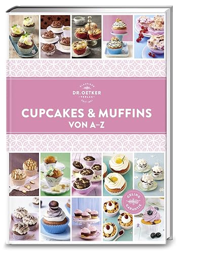 Dr. Oetker Verlag Cupcakes &amp; Muffins von A - Z (A-Z Reihe): Über 120 Kleingebäck-Rezepte alphabetisch sortiert. Die ultimative Rezeptsammlung für süßen Genuss ohne Grenzen.
