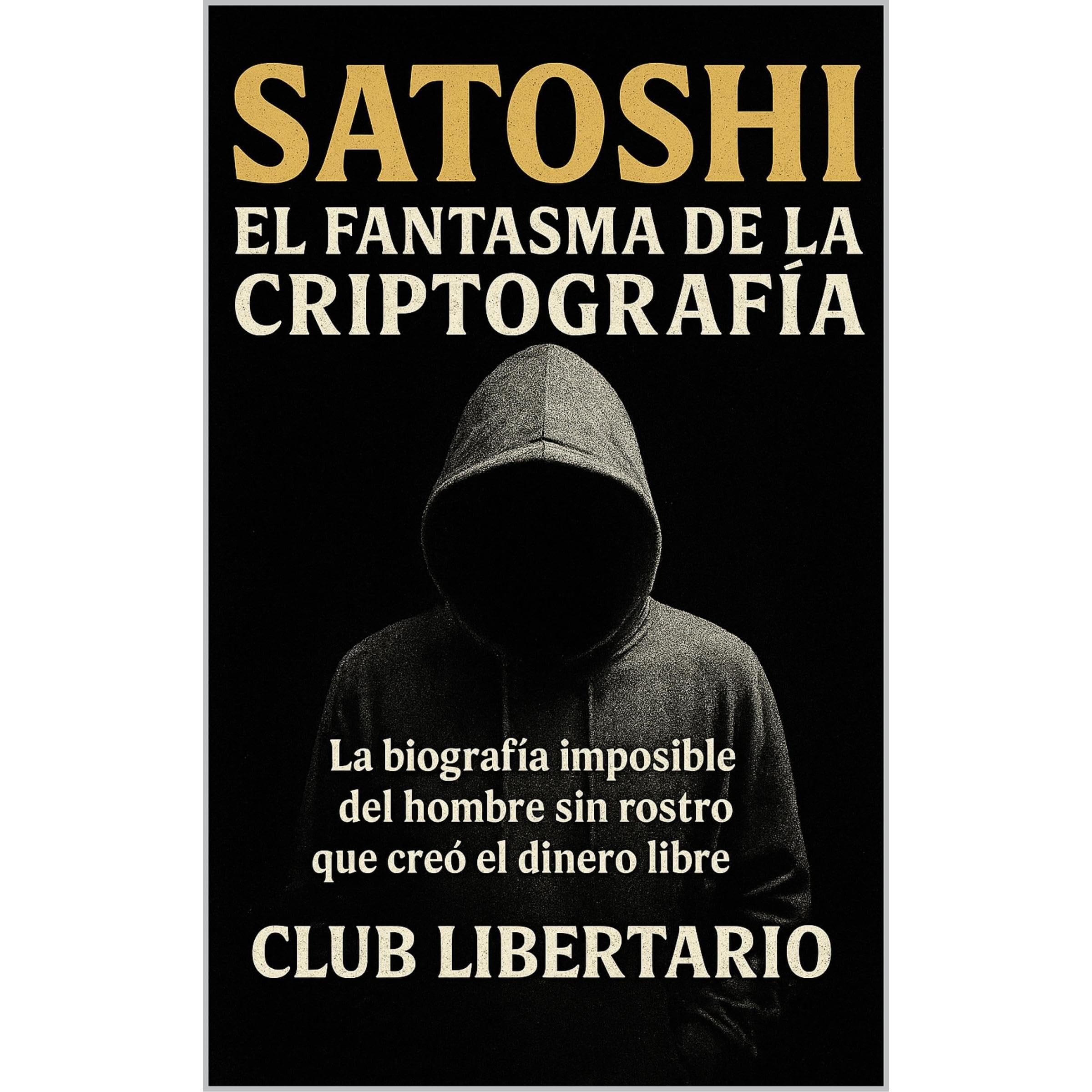 Satoshi: El fantasma de la criptografía