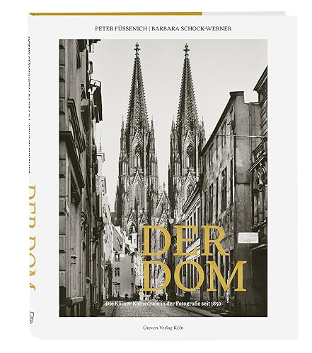 Der Dom: Die Kölner Kathedrale in der Fotografie seit 1850. Ein Fotoband zur Geschichte des Kölner Doms. Architekturfotografie von August Sander bis Hugo Schmölz. Köln-Bildband für Dom-Fans