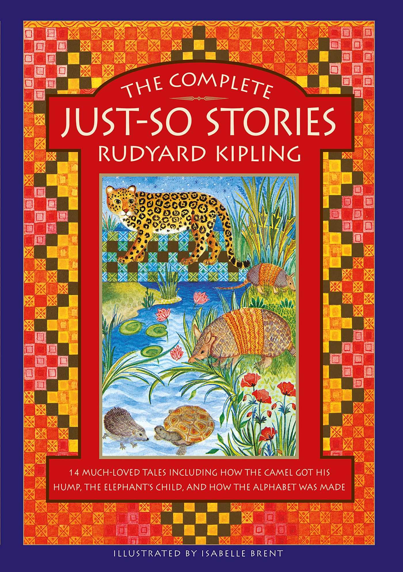 The Complete Just-So Stories: 14 Much-Loved Tales Including How the Camel Got Hi
