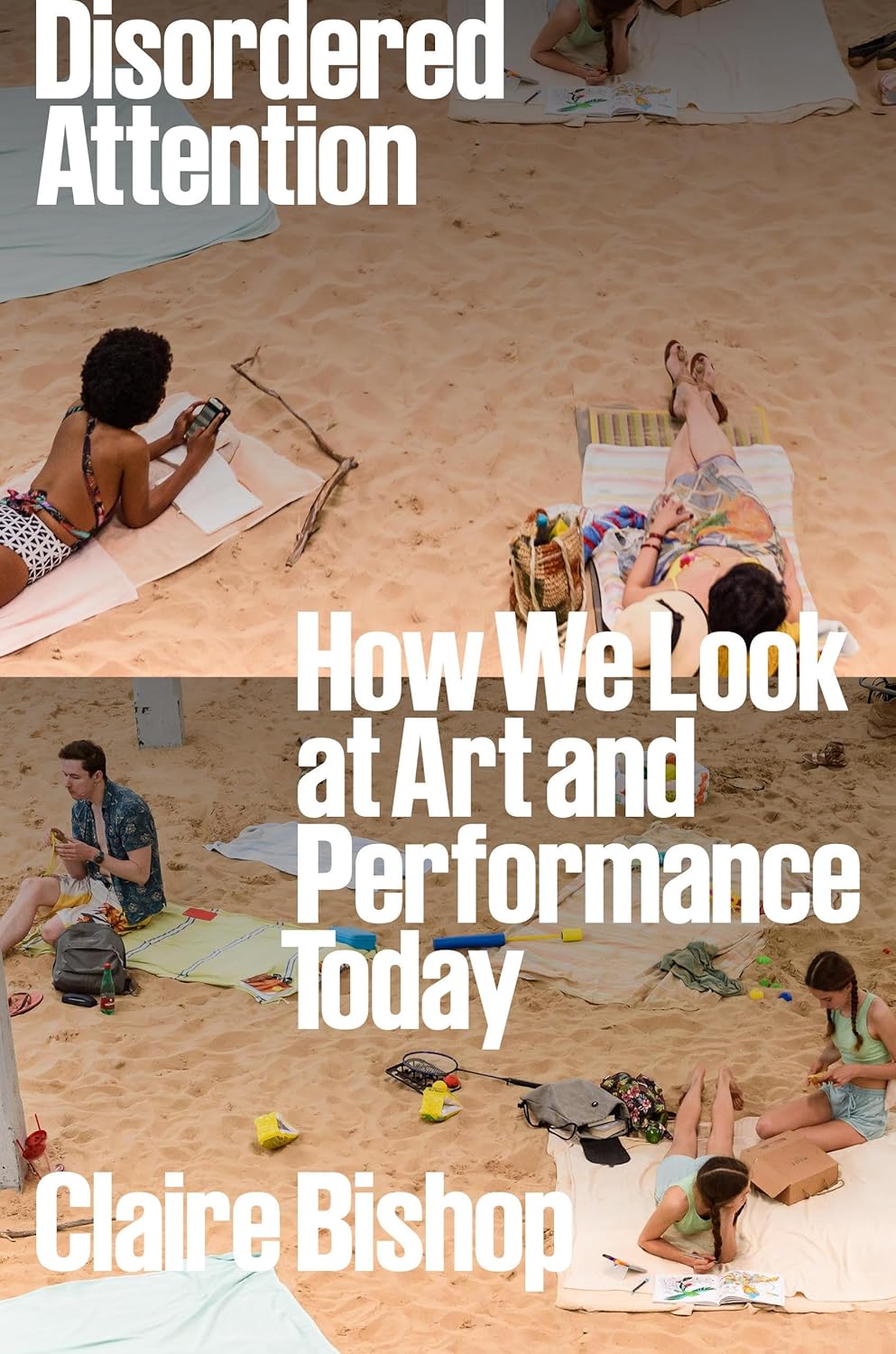 Disordered Attention How We Look at Art and Performance Today
