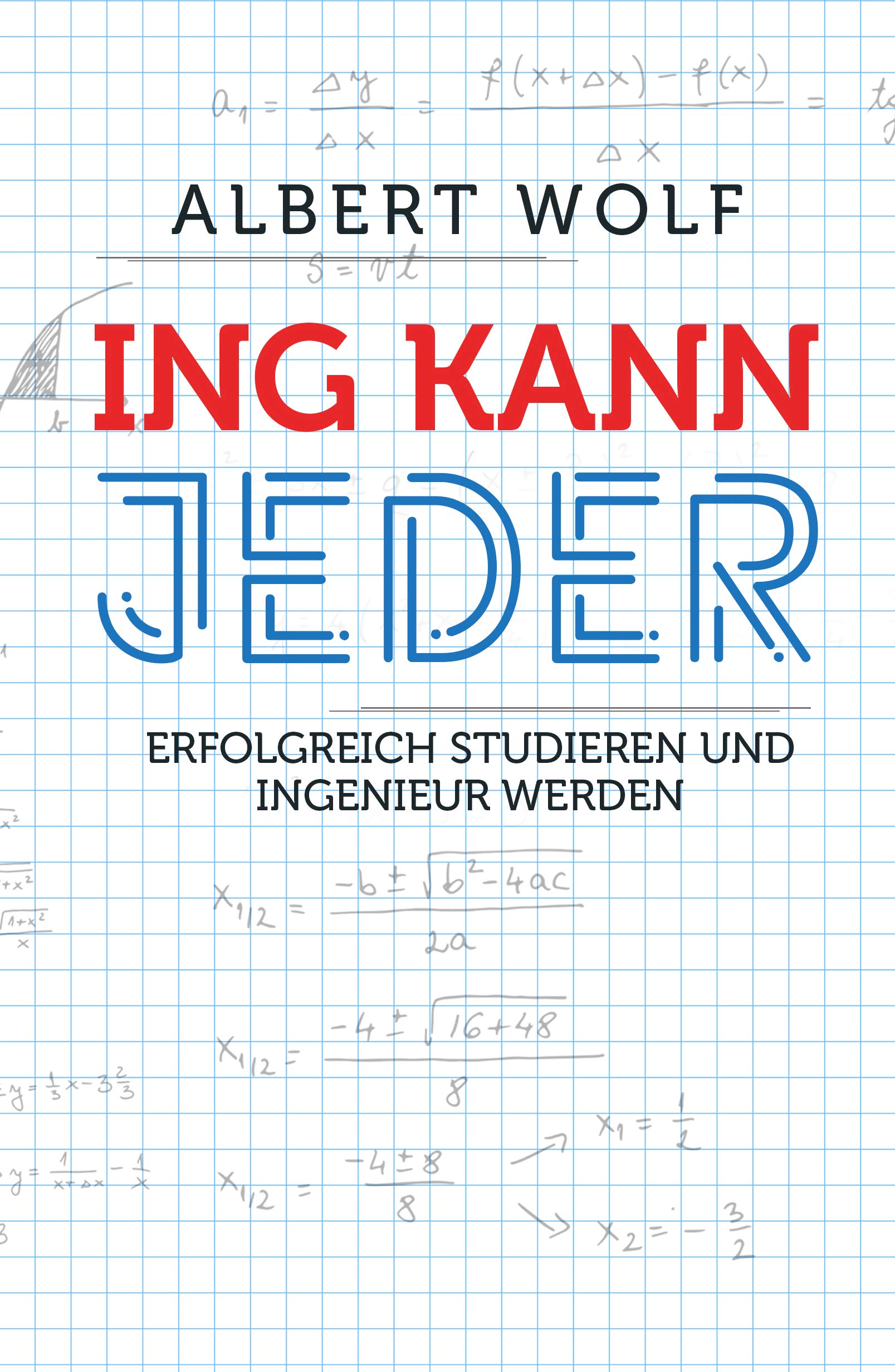 ING KANN JEDER: Erfolgreich studieren und Ingenieur werden: Tipps und fachliche Einführung in das Ingenieurstudium - So meisterst du Maschinenbau, Elektrotechnik und Mechatronik (German Edition)