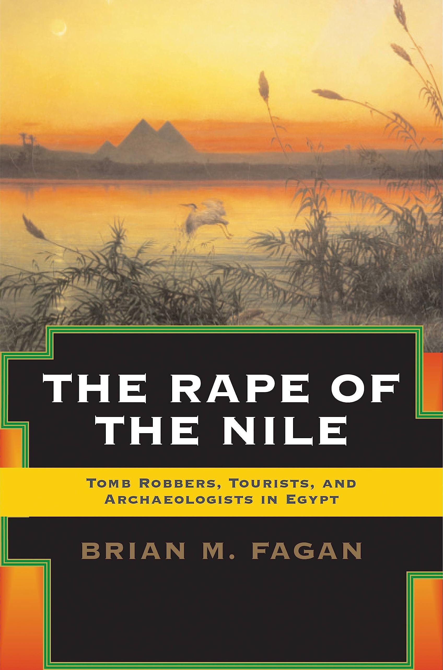 The Rape of the Nile: Tomb Robbers, Tourists, and Archaeologists in Egypt, Revised and Updated
