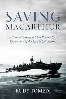 Saving MacArthur: The Story of America's Most Daring Naval Rescue, and of the Men it Left Behind