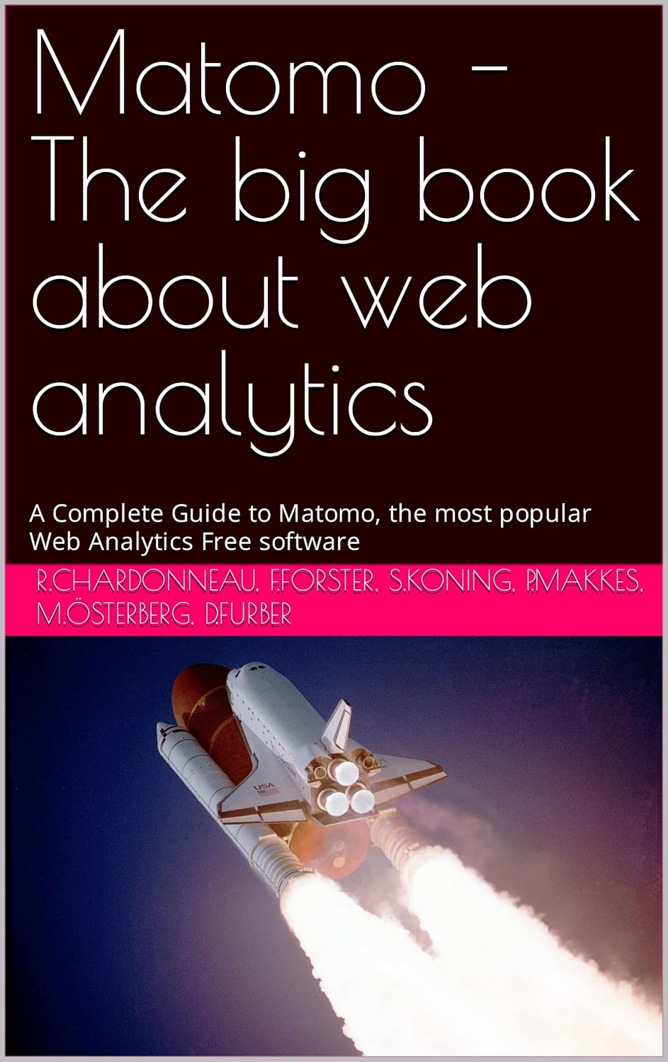 Matomo - The big book about web analytics: A Complete Guide to Matomo, the most popular Web Analytics Free software