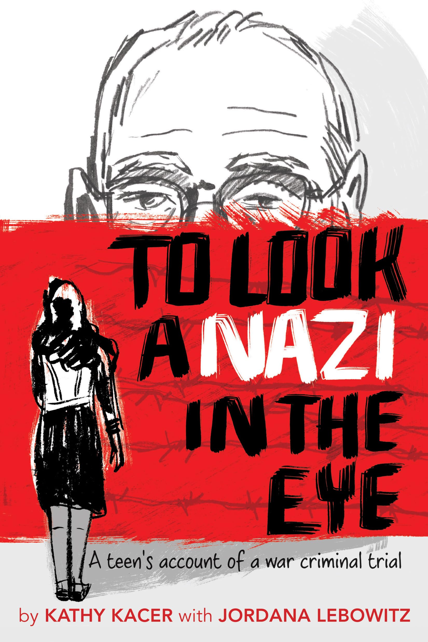 To Look a Nazi in the Eye: A teen's account of a war criminal trial [Paperback] Kacer, Kathy and Lebowitz, Jordana