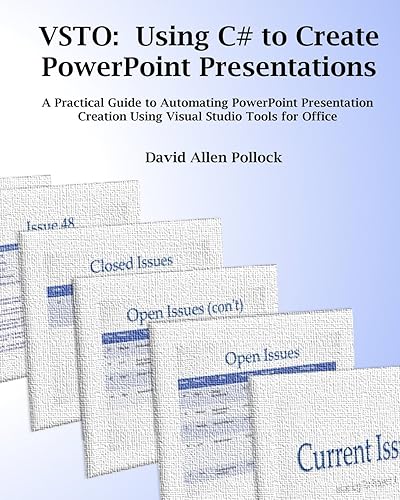 VSTO: Using C# to Create PowerPoint Presentations: A Practical Guide to Automating PowerPoint Presentation Creation Using Visual Studio Tools for Office