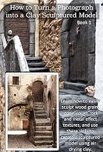 How to Turn a Photograph into a Clay Sculptured Model: Book 1 (How to Sculpture with Air Drying Clay and Painting Techniques.)