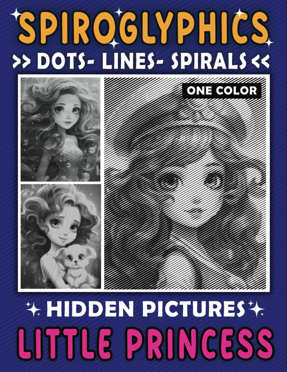 Spiroglyphics Dots Lines Spirals One Color Hidden Pictures Little Princess: Cute Coloring Book: Relaxing Journeys with Princess Cuteness (Spiroglyphics One Color Coloring Books)