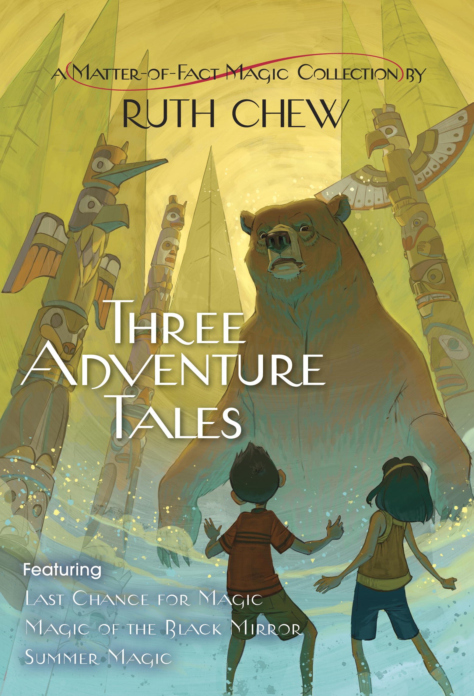 Three Adventure Tales: A Matter-of-Fact Magic Collection by Ruth Chew: Last Chance for Magic; Magic of the Black Mirror; Summer Magic (A Matter-of-Fact Magic Book)