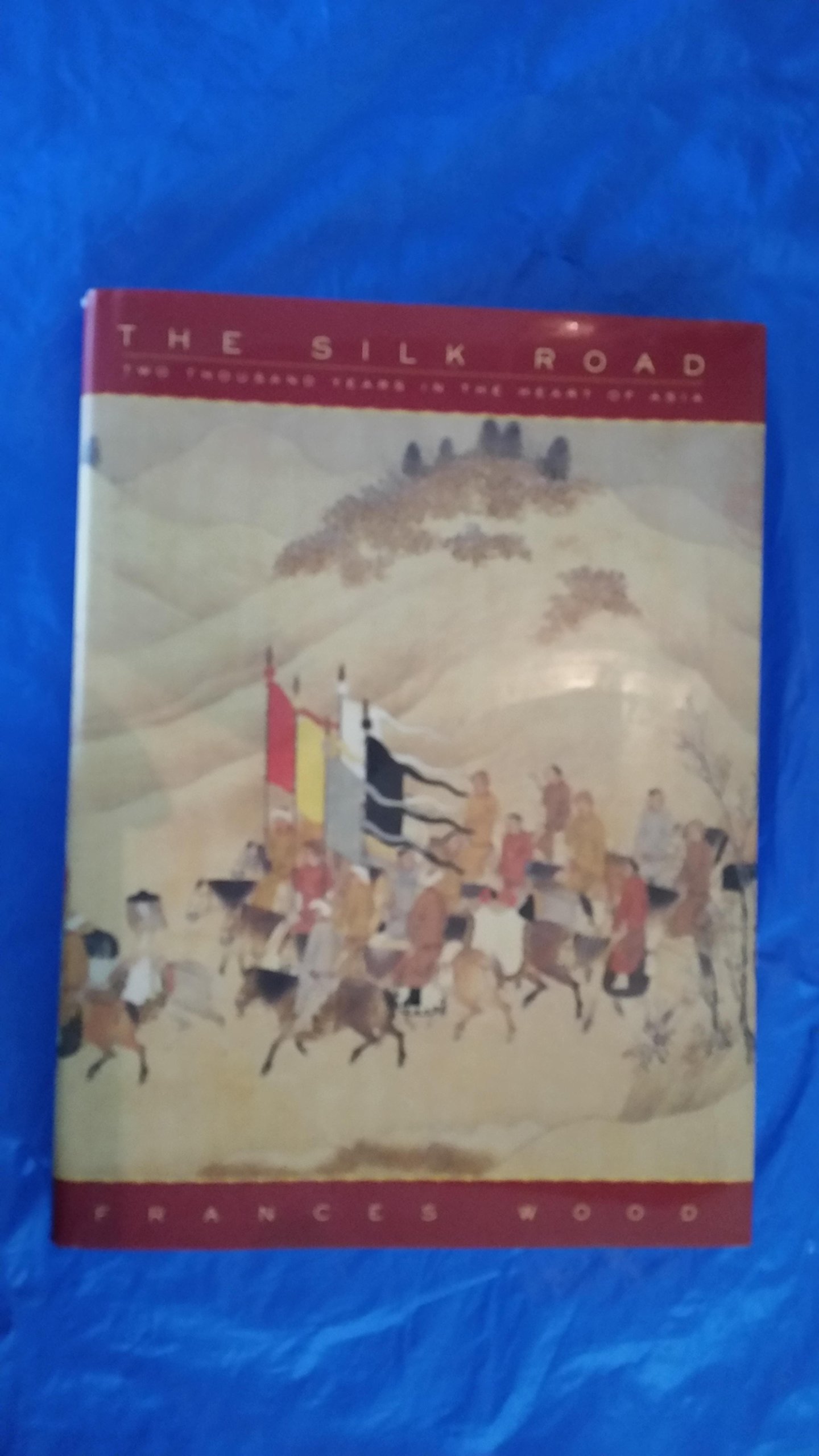 The Silk Road: Two Thousand Years in the Heart of Asia