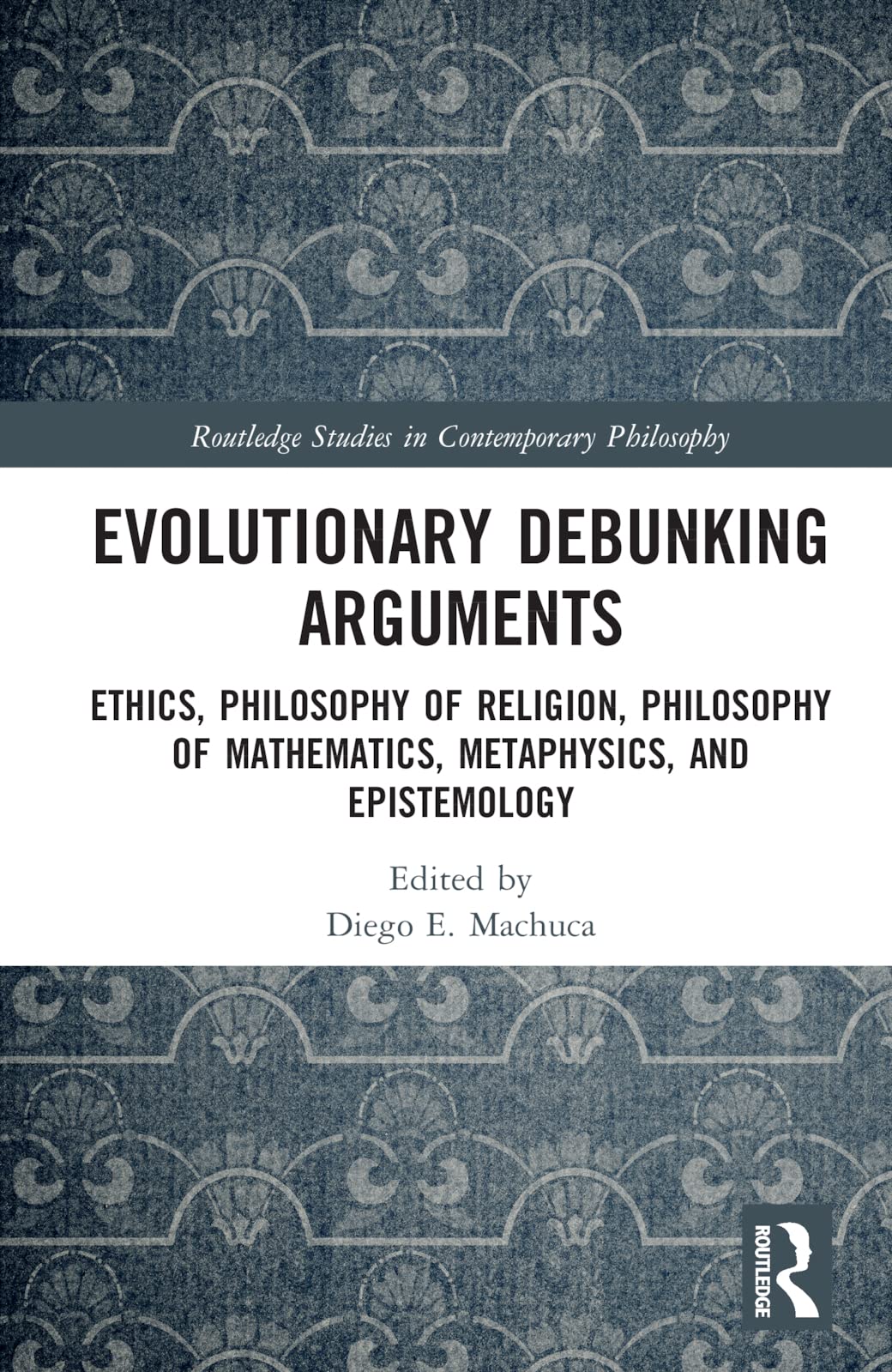 Evolutionary Debunking Arguments (Routledge Studies in Contemporary Philosophy)