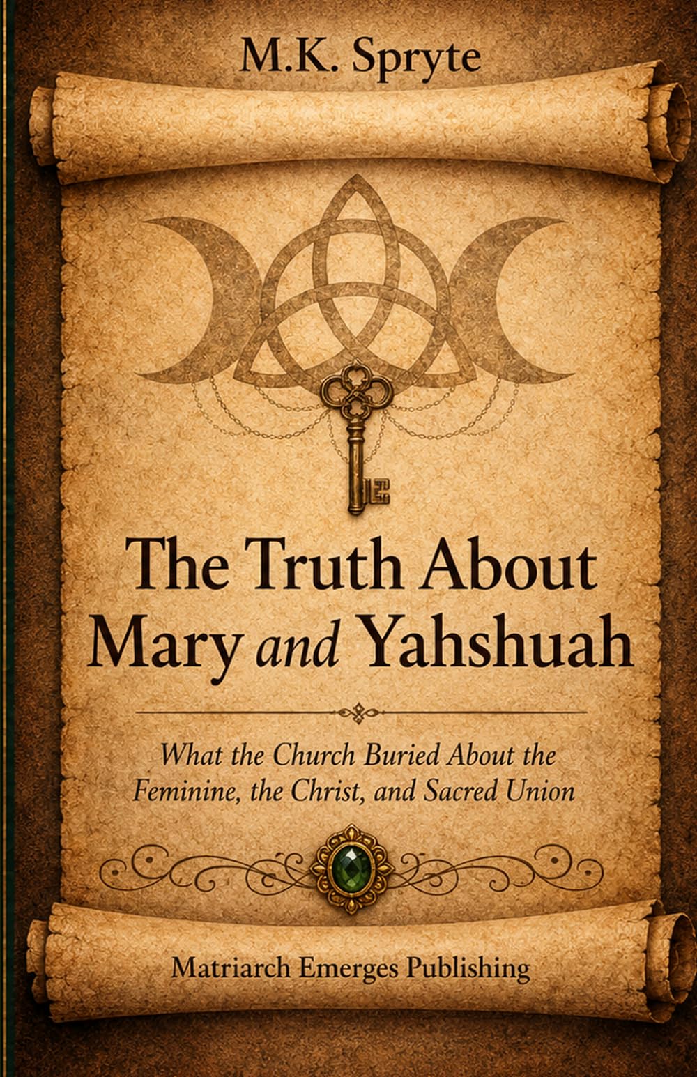 The Truth about Mary and Yahshuah: What the Church Buried About the Feminine, the Christ, and Sacred Union: 2 (The Matriarch Truth Series)