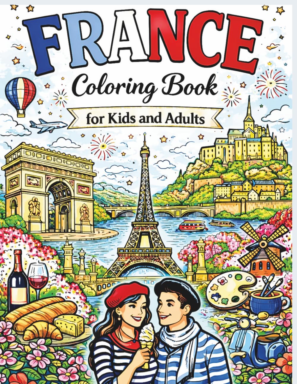 France Coloring Book for Kids and Adults: Relaxing Pages of Paris, Eiffel Tower, French Cafés, Villages & Travel Scenes to Color