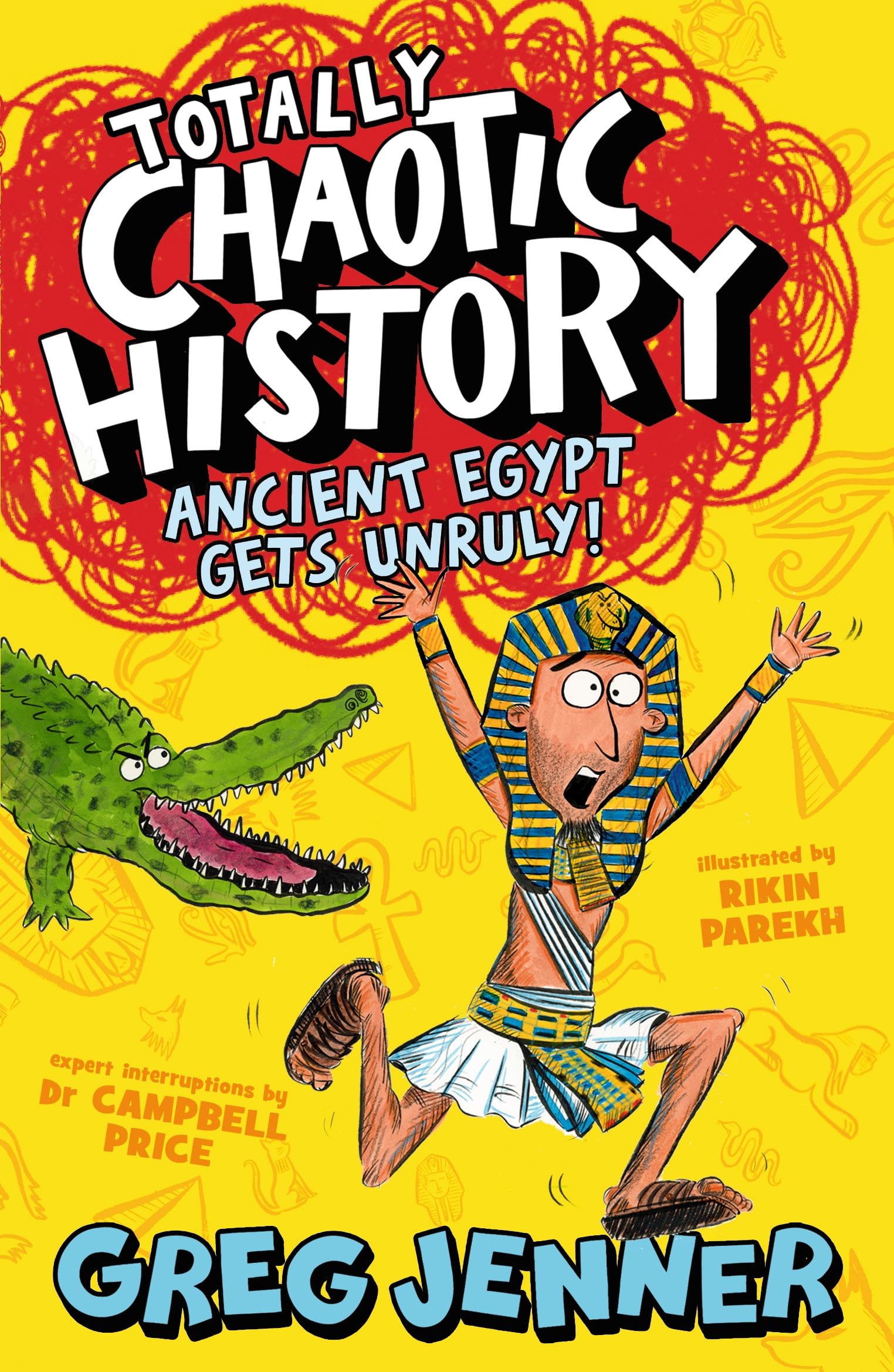 Totally Chaotic History: Ancient Egypt Gets Unruly!: The host of the chart-topping podcast You’re Dead to Me takes on the ancient Egyptians - fast, funny, fact-packed history perfect for kids 8+