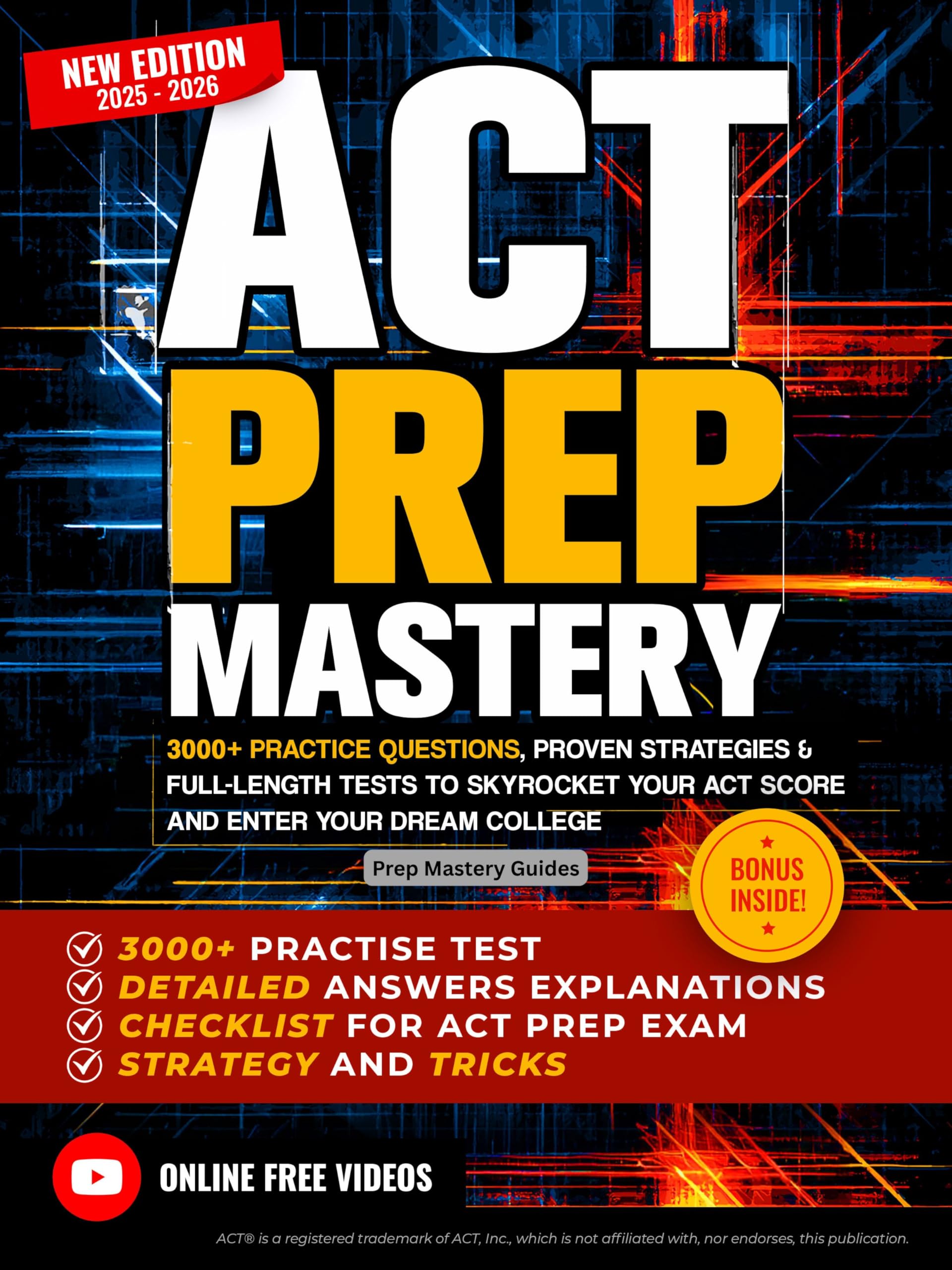 ACT Prep Mastery: 3000+ Practice Questions, Proven Strategies & Full-Length Tests to Skyrocket Your ACT Score and Enter Your Dream College