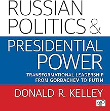 Russian Politics and Presidential Power: Transformational Leadership from Gorbachev to Putin