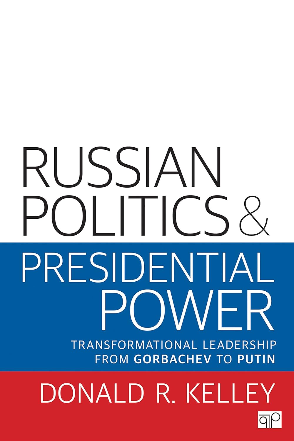 Russian Politics and Presidential Power: Transformational Leadership from Gorbachev to Putin      1st Edition, Kindle Edition