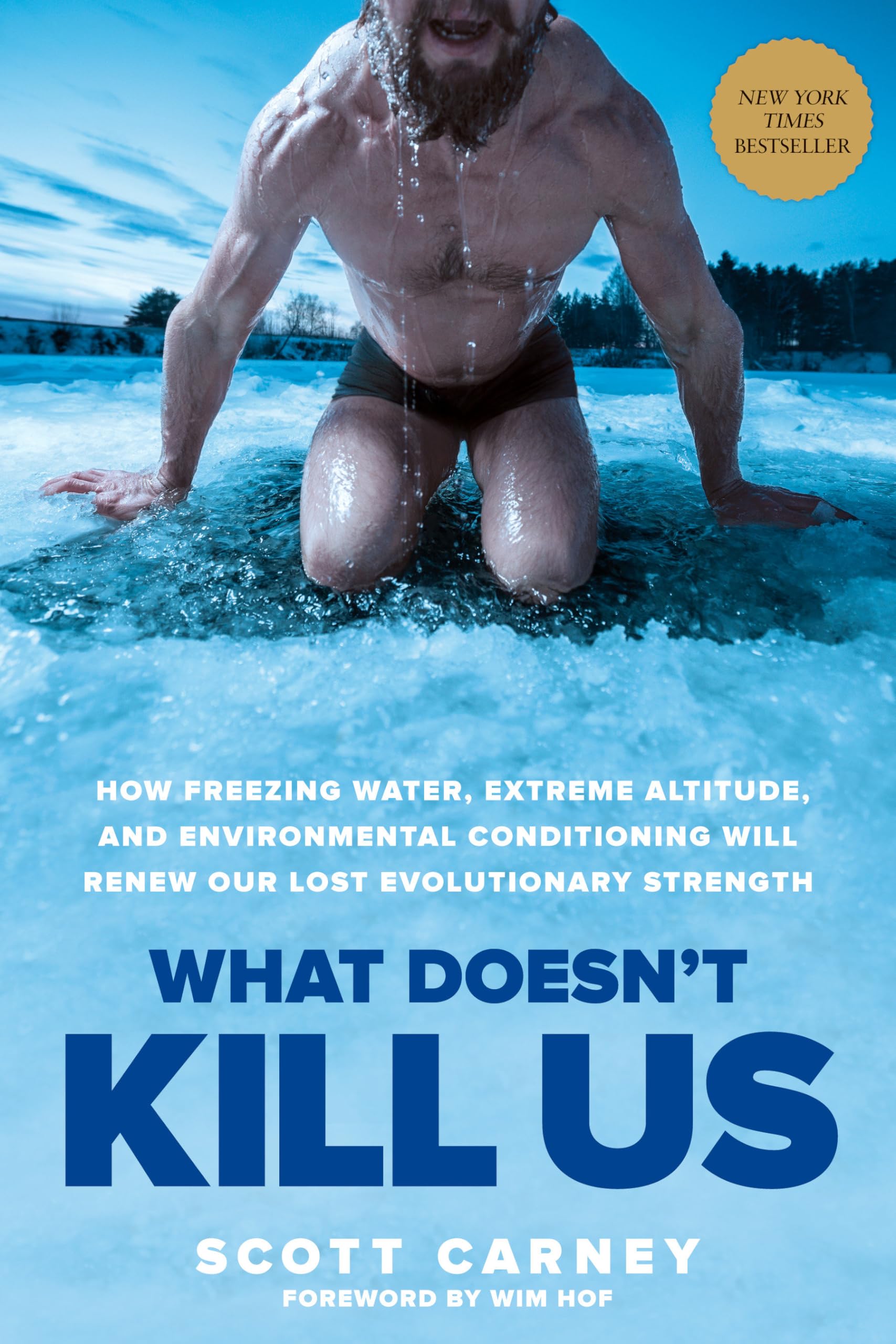 What Doesn't Kill Us: How Freezing Water, Extreme Altitude, and Environmental Conditioning Will Renew Our Lost Evolutionary Strength cover