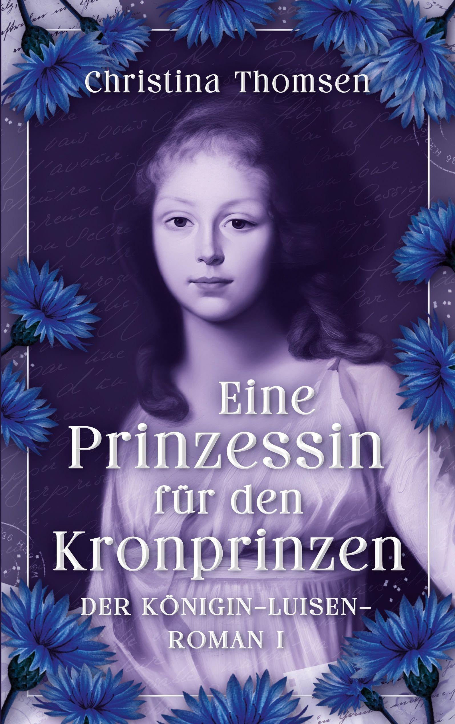 Eine Prinzessin für den Kronprinzen: Der Königin Luisen Roman I.