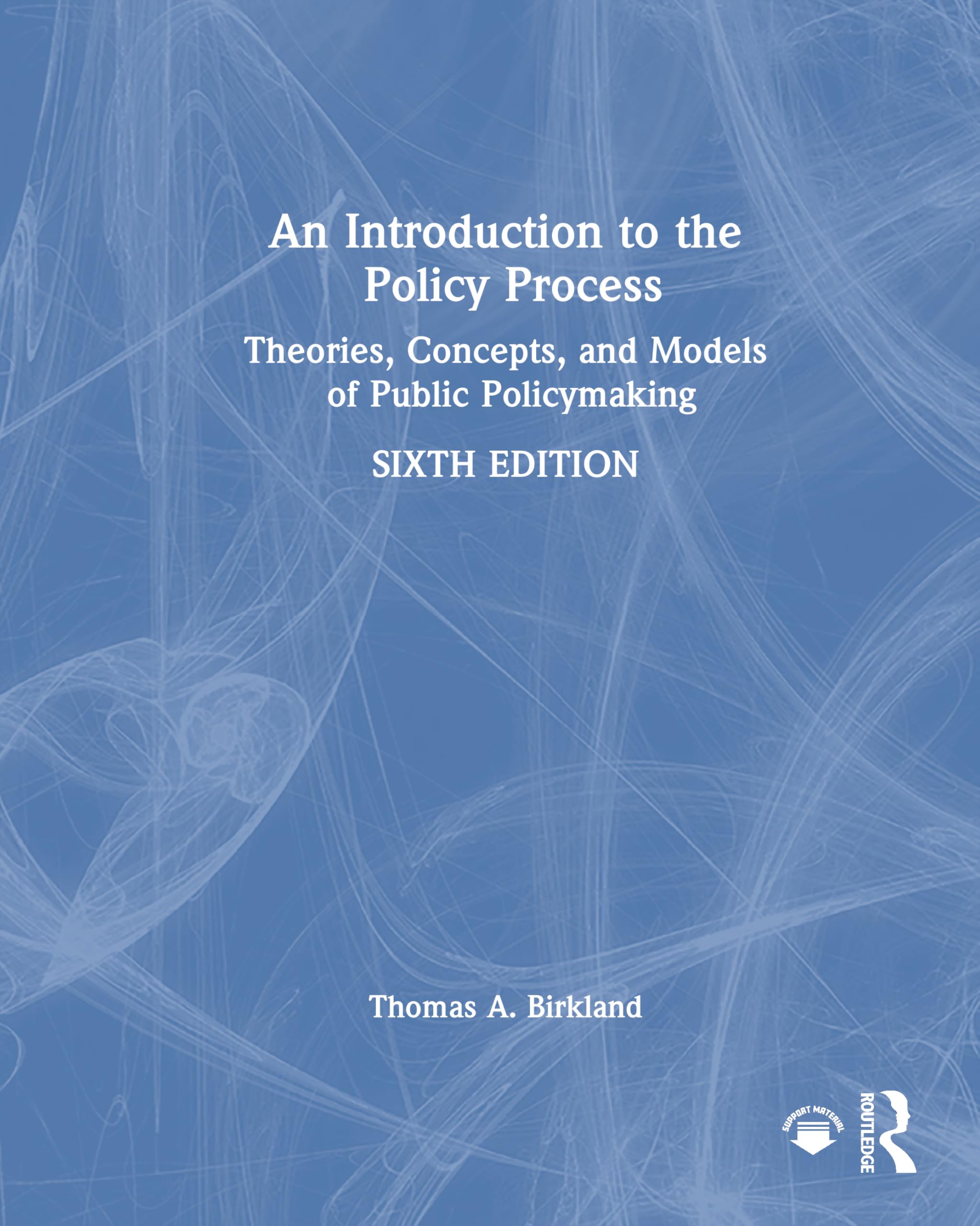 An Introduction to the Policy Process: Theories, Concepts, and Models of Public Policymaking