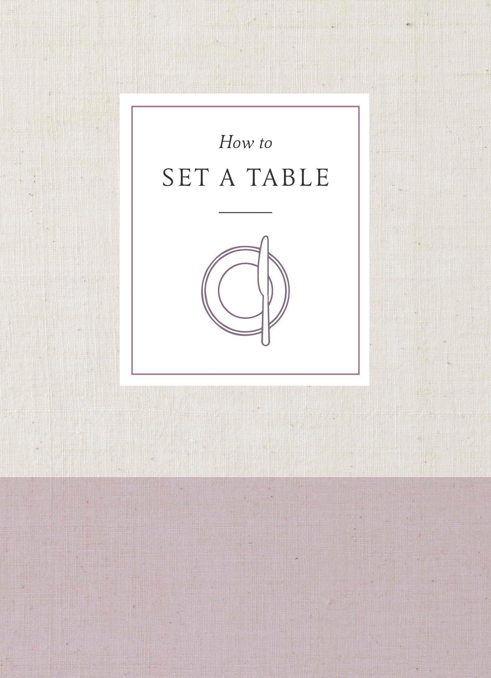 How to Set a Table: Inspiration, Ideas, and Etiquette for Hosting Friends and Family