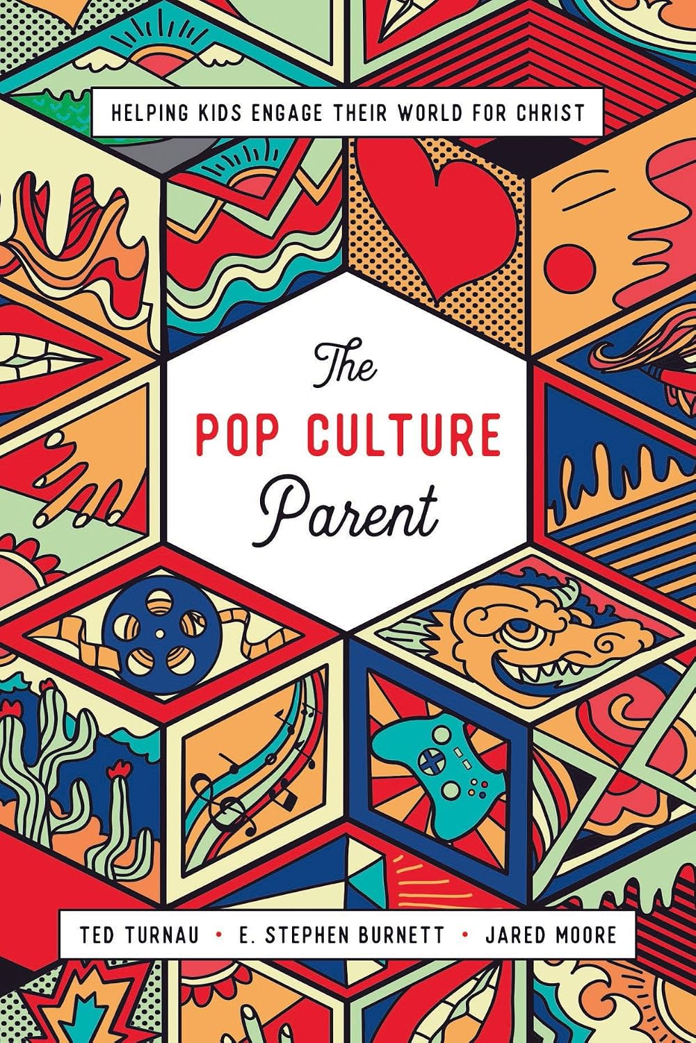 The Pop Culture Parent: Helping Kids Engage Their World for Christ
