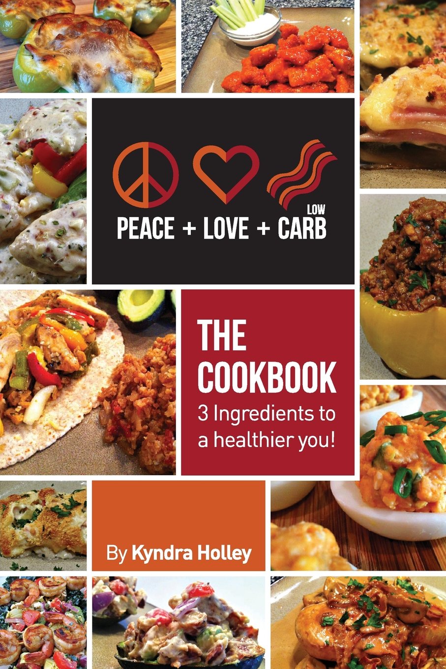 Kyndra HolleyPeace, Love, and Low Carb - The Cookbook - 3 Ingredients to a Healthier You!