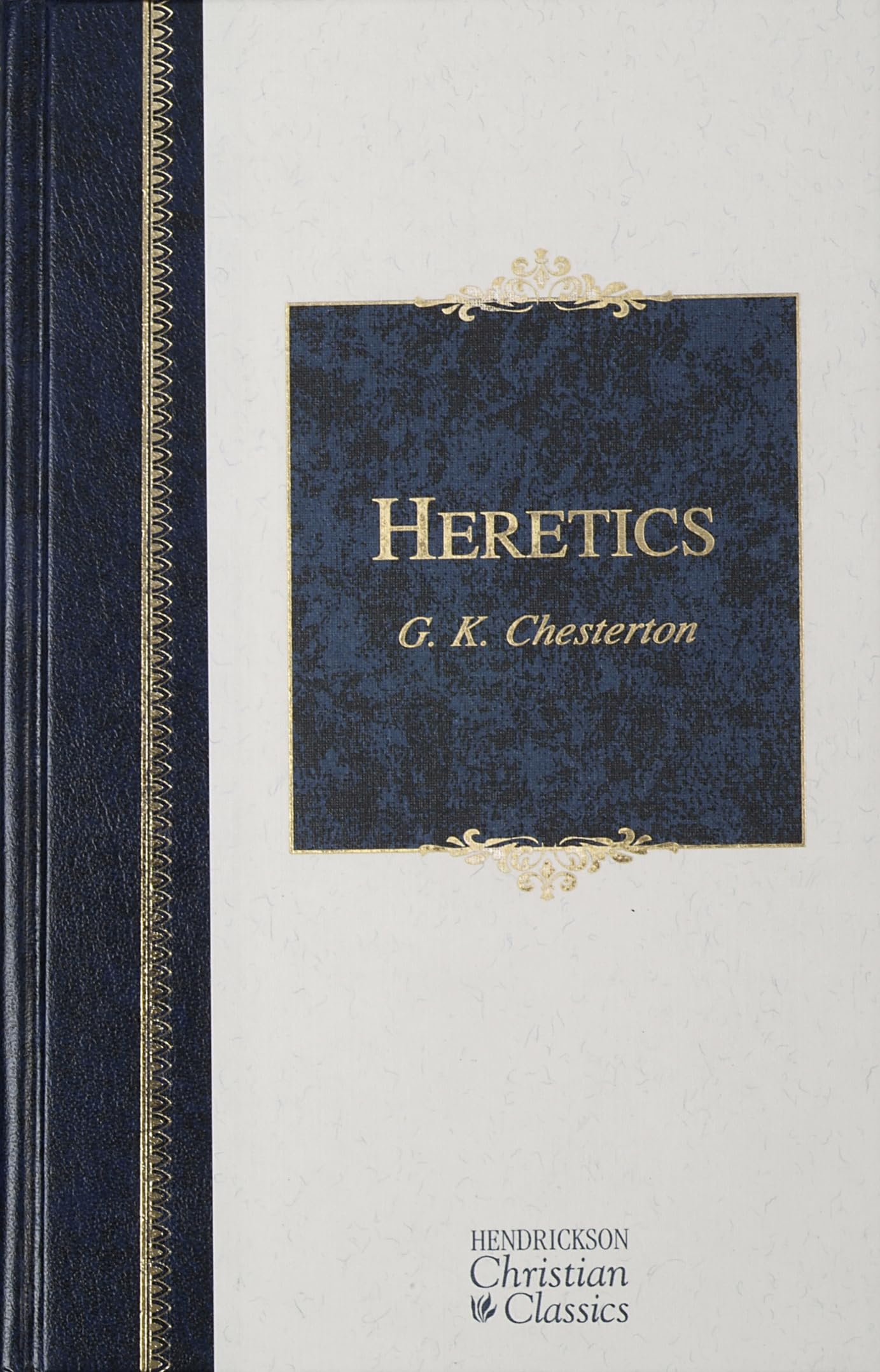Heretics: Heresy and Orthodoxy in the History of the Church (Hendrickson Christian Classics)