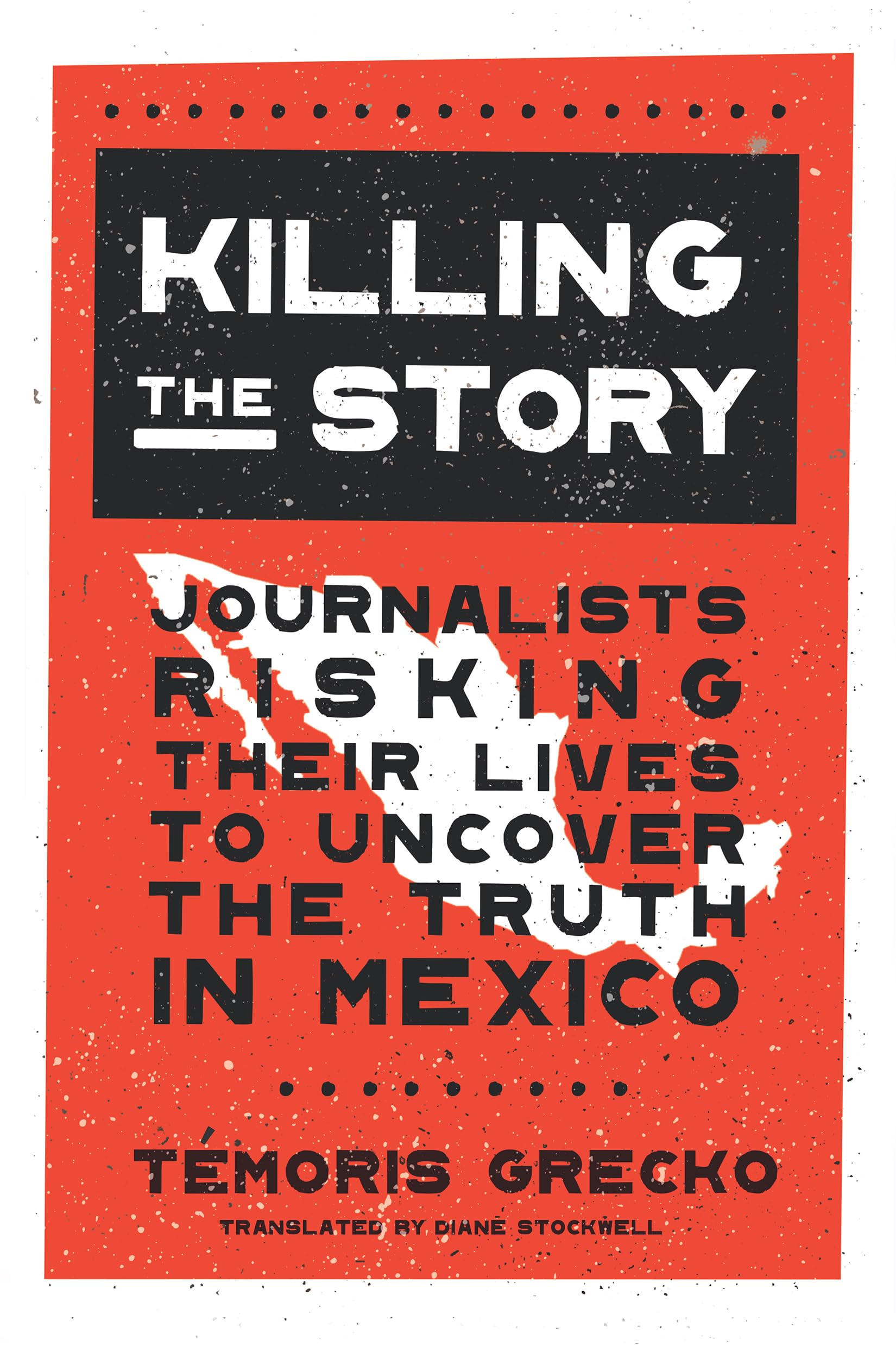Buy Killing the Story: Journalists Risking Their Lives to Uncover the Truth in Mexico — BookShops.in
