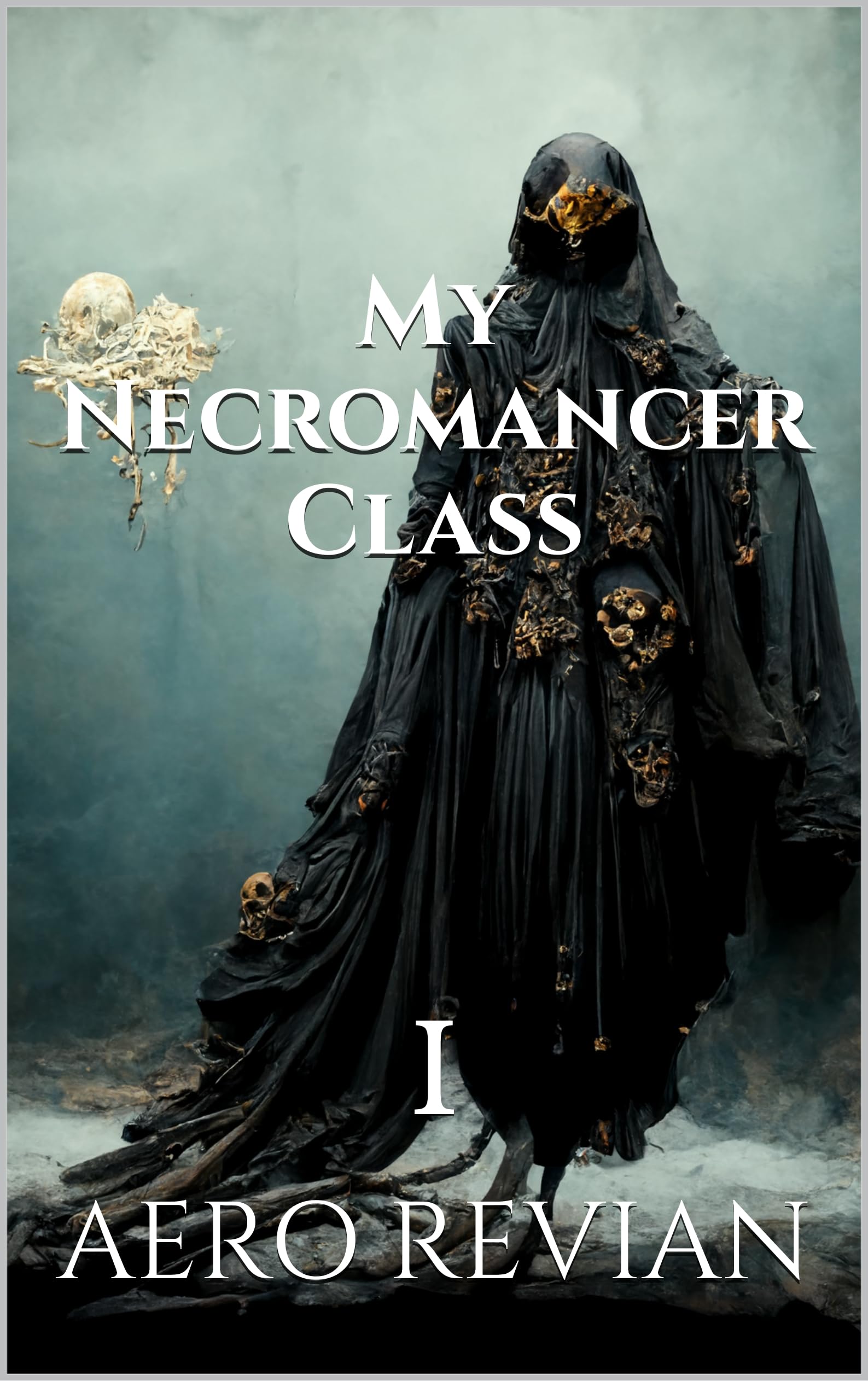 My Necromancer Class: Part 1 - A Born Threat (A LitRPG Fantasy Adventure)