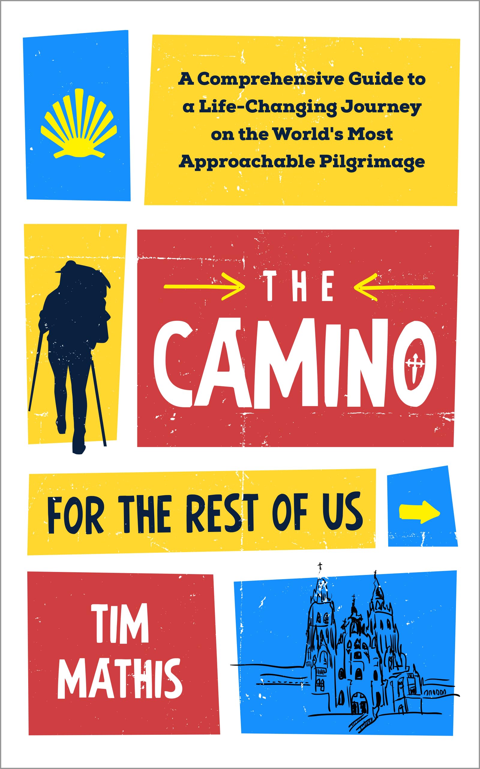 The Camino for the Rest of Us: A Comprehensive Guide to a Life-Changing Journey on the World's Most Approachable Pilgrimage