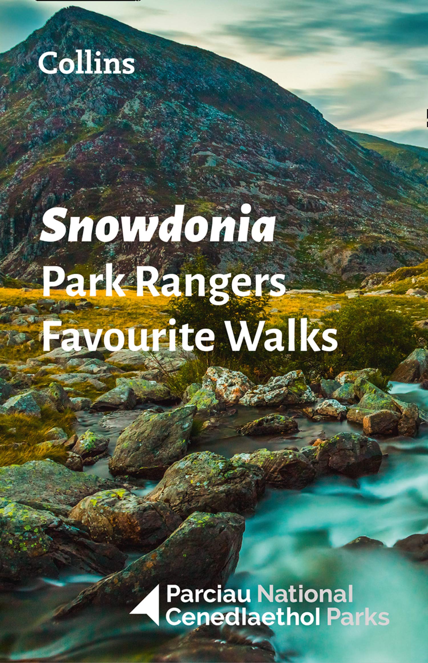 Snowdonia Park Rangers Favourite Walks: 20 of the best routes chosen and written by National park rangers