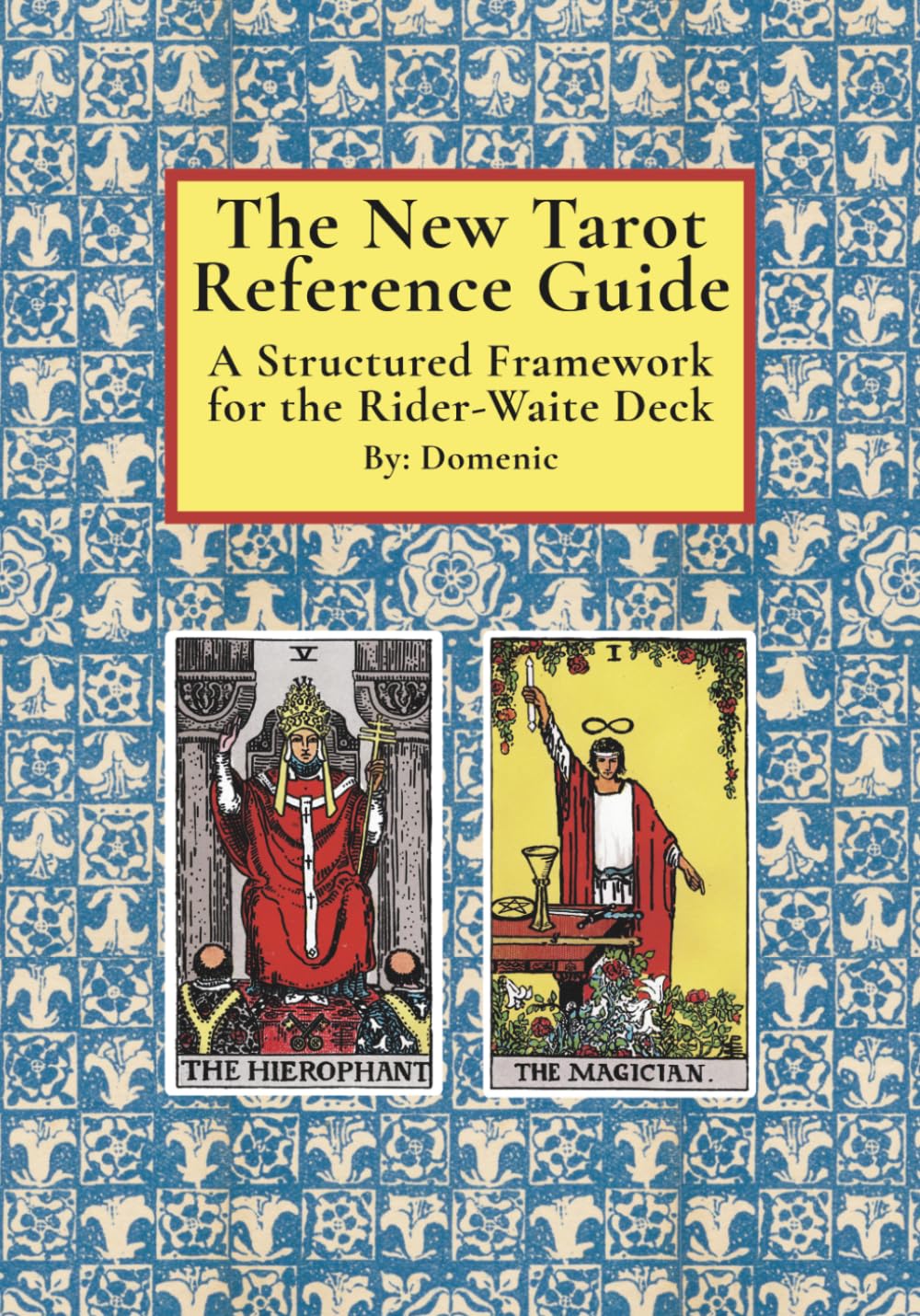 The New Tarot Reference Guide: A Structured Framework for the Rider-Waite Deck