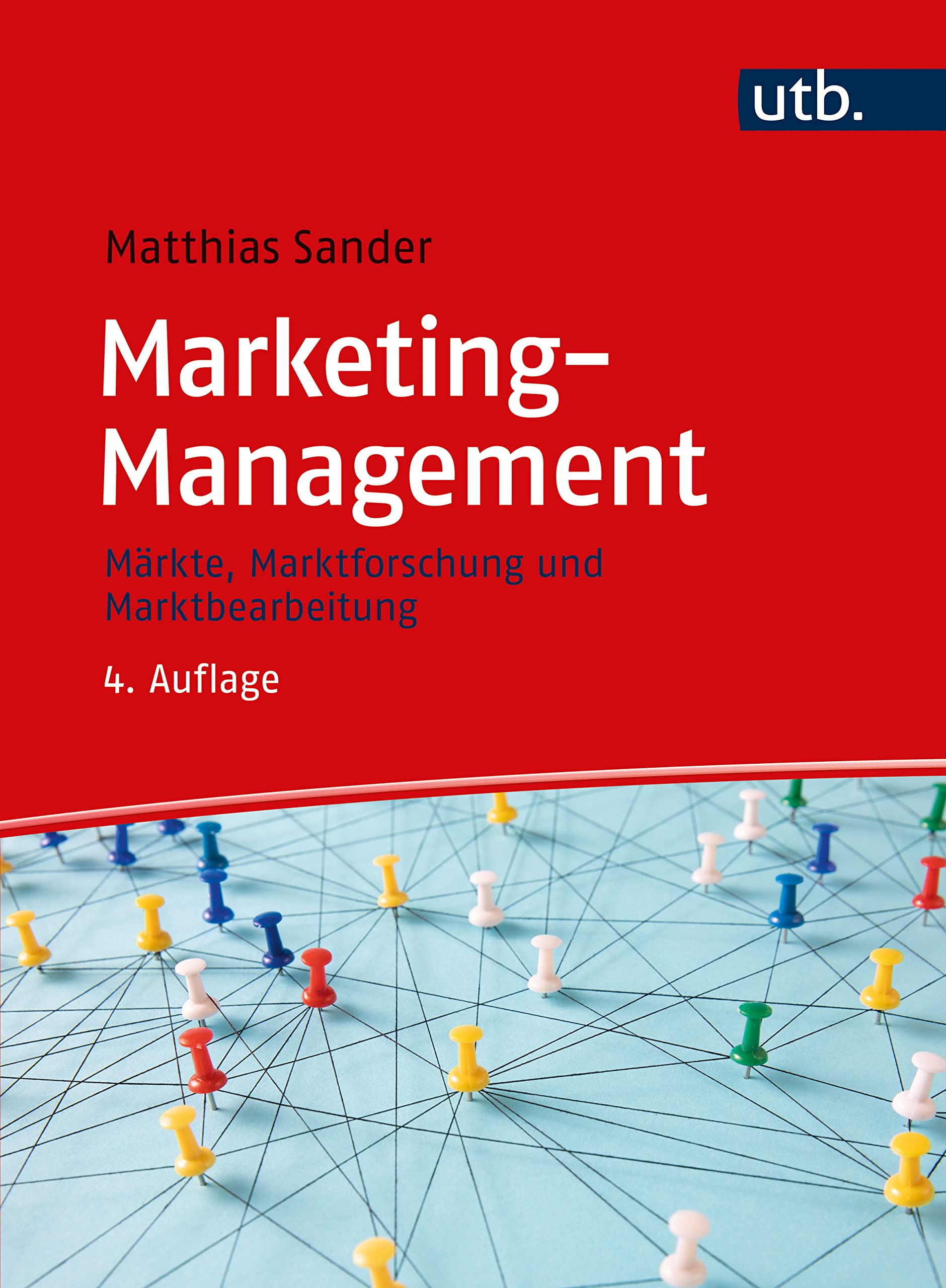 Marketing-Management: Märkte, Marktforschung und Marktbearbeitung